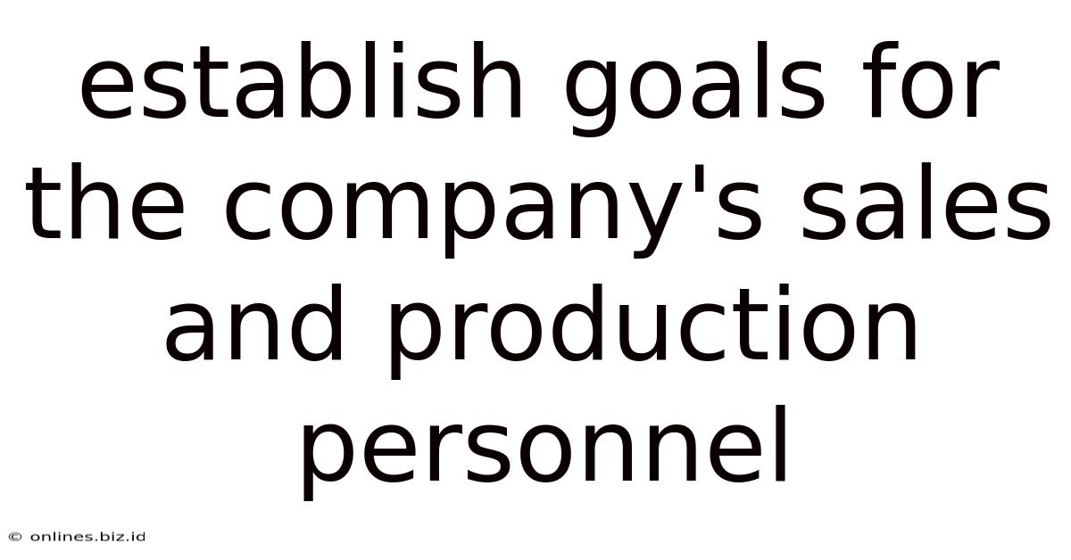 Establish Goals For The Company's Sales And Production Personnel