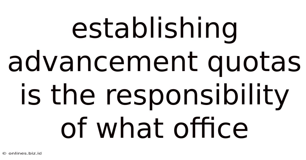 Establishing Advancement Quotas Is The Responsibility Of What Office