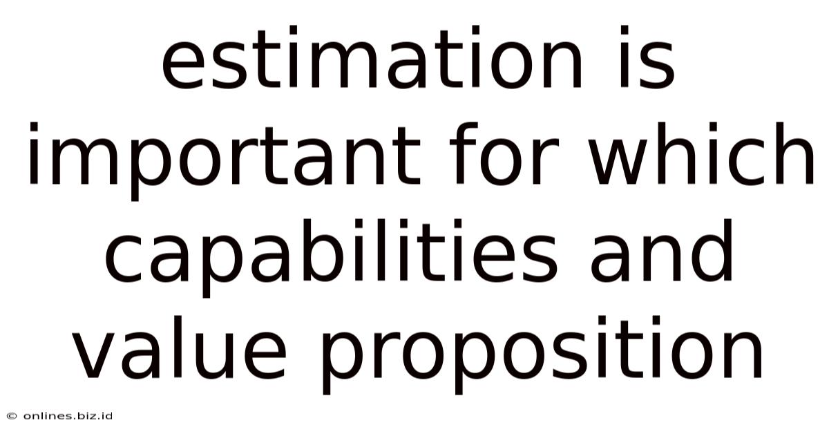 Estimation Is Important For Which Capabilities And Value Proposition