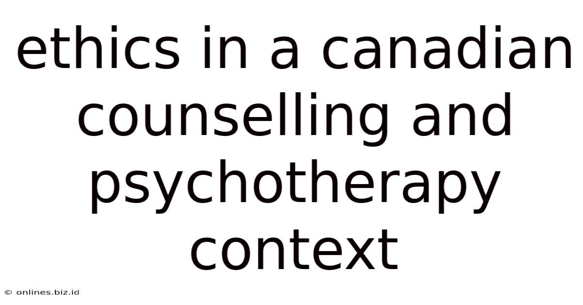 Ethics In A Canadian Counselling And Psychotherapy Context