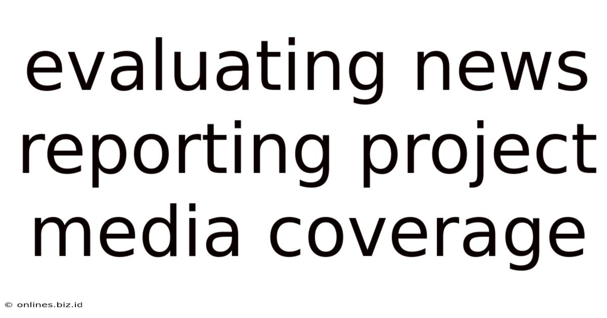 Evaluating News Reporting Project Media Coverage