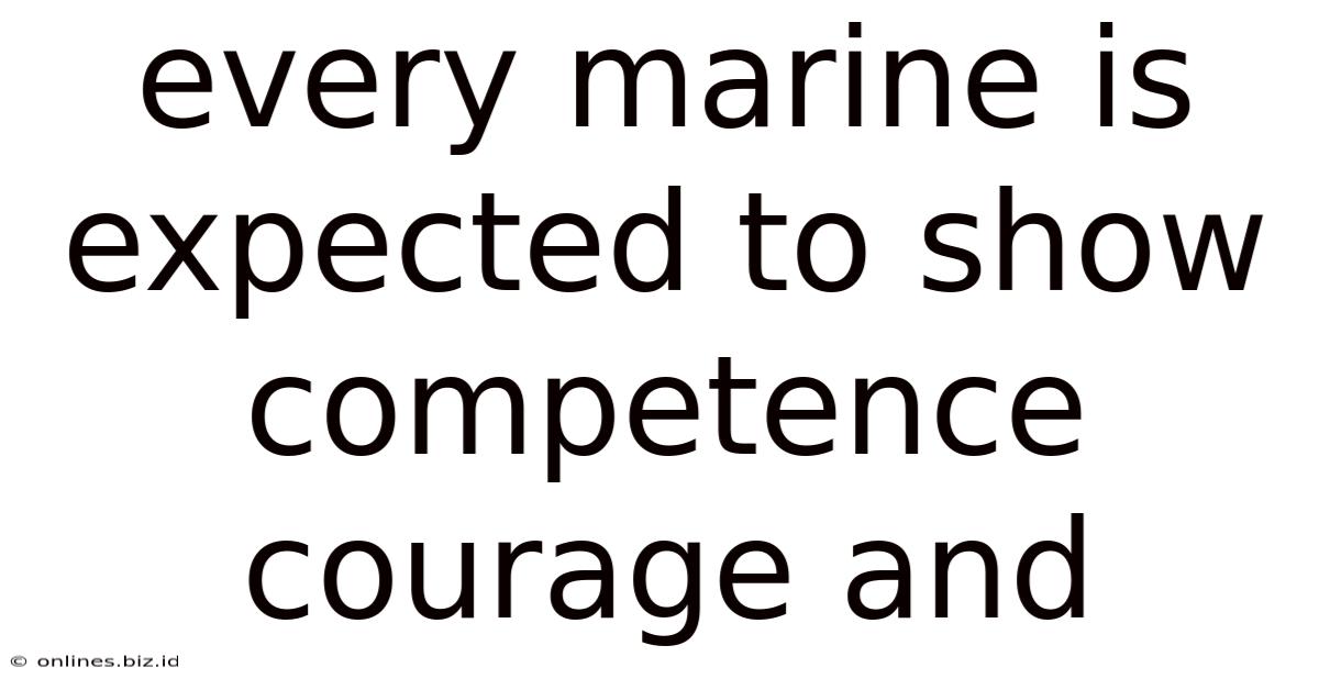 Every Marine Is Expected To Show Competence Courage And