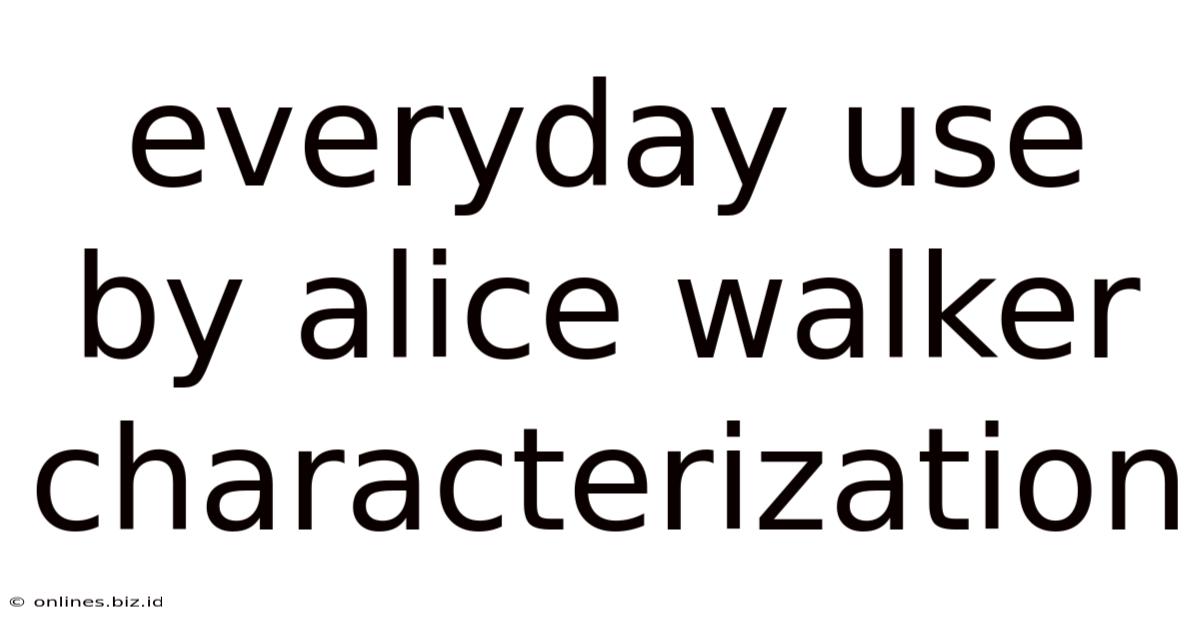 Everyday Use By Alice Walker Characterization