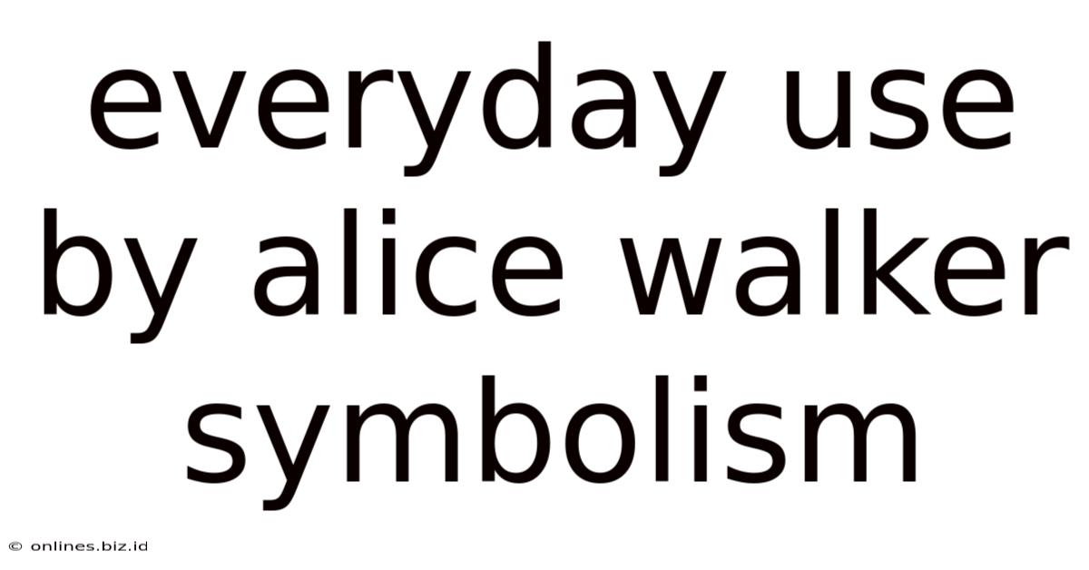 Everyday Use By Alice Walker Symbolism