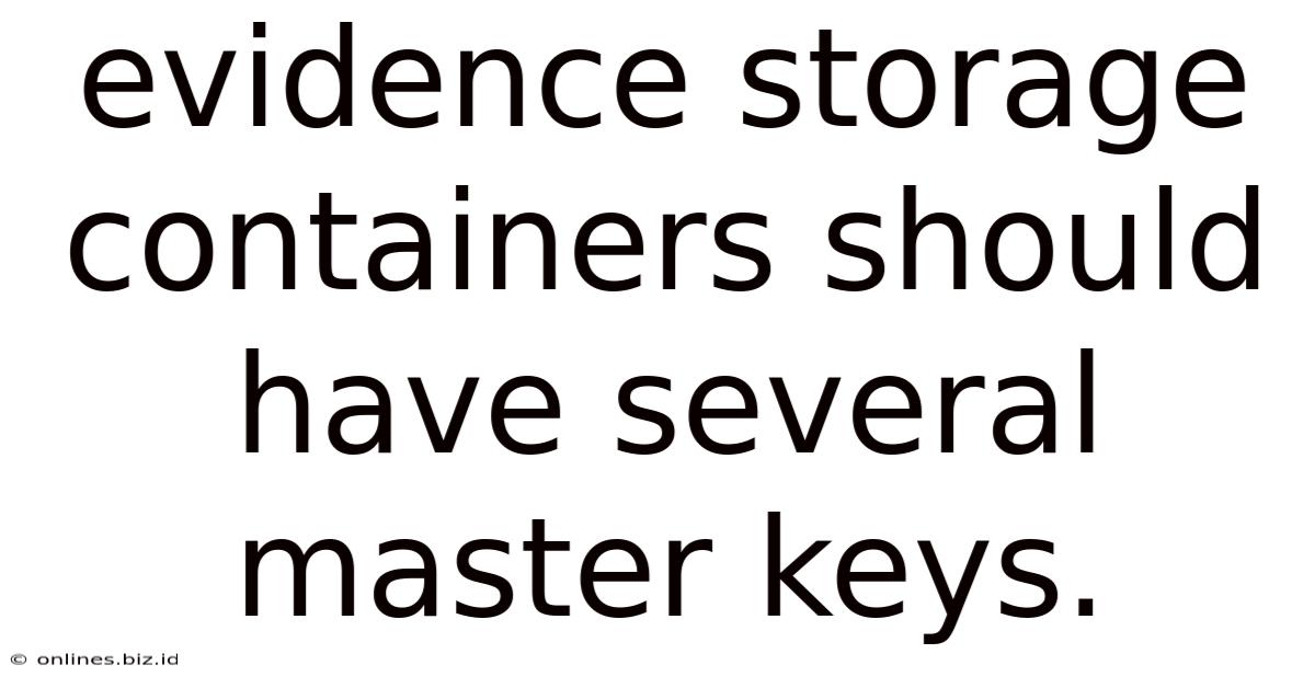 Evidence Storage Containers Should Have Several Master Keys.