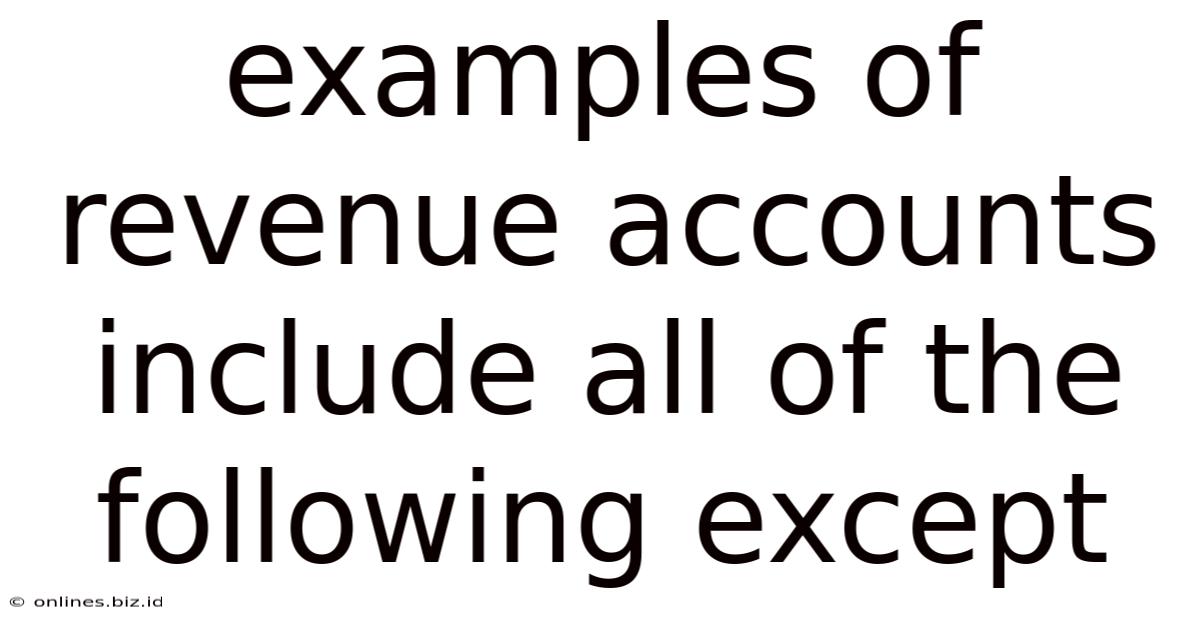 Examples Of Revenue Accounts Include All Of The Following Except
