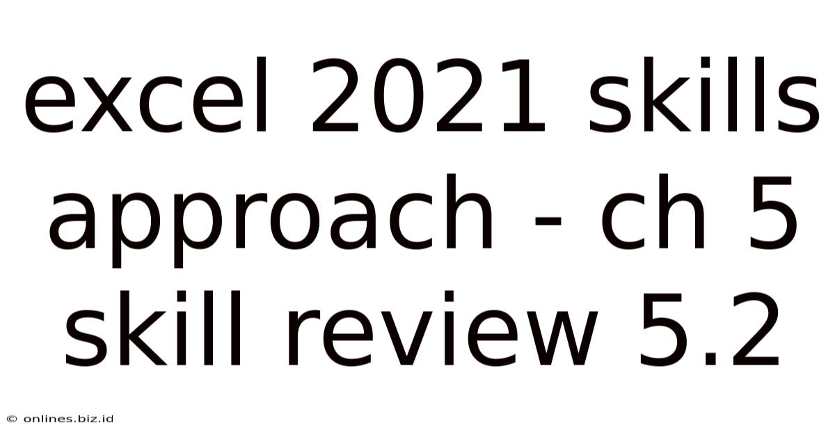 Excel 2021 Skills Approach - Ch 5 Skill Review 5.2