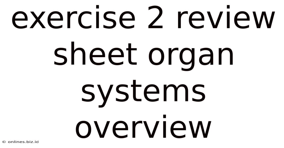 Exercise 2 Review Sheet Organ Systems Overview