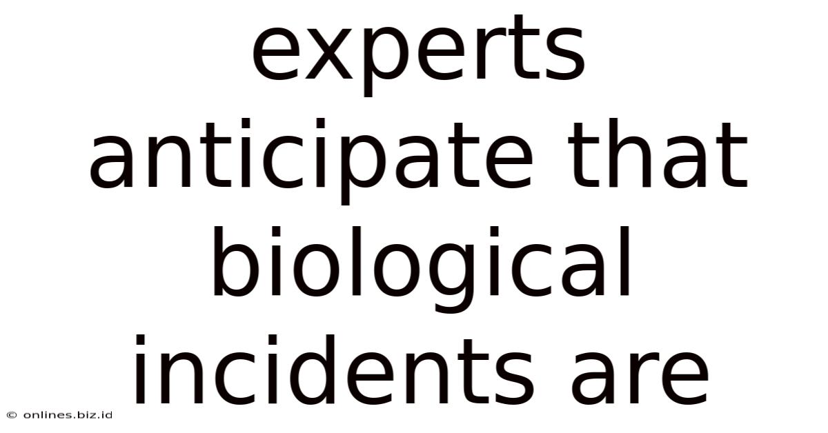 Experts Anticipate That Biological Incidents Are