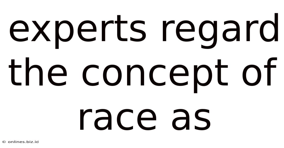 Experts Regard The Concept Of Race As
