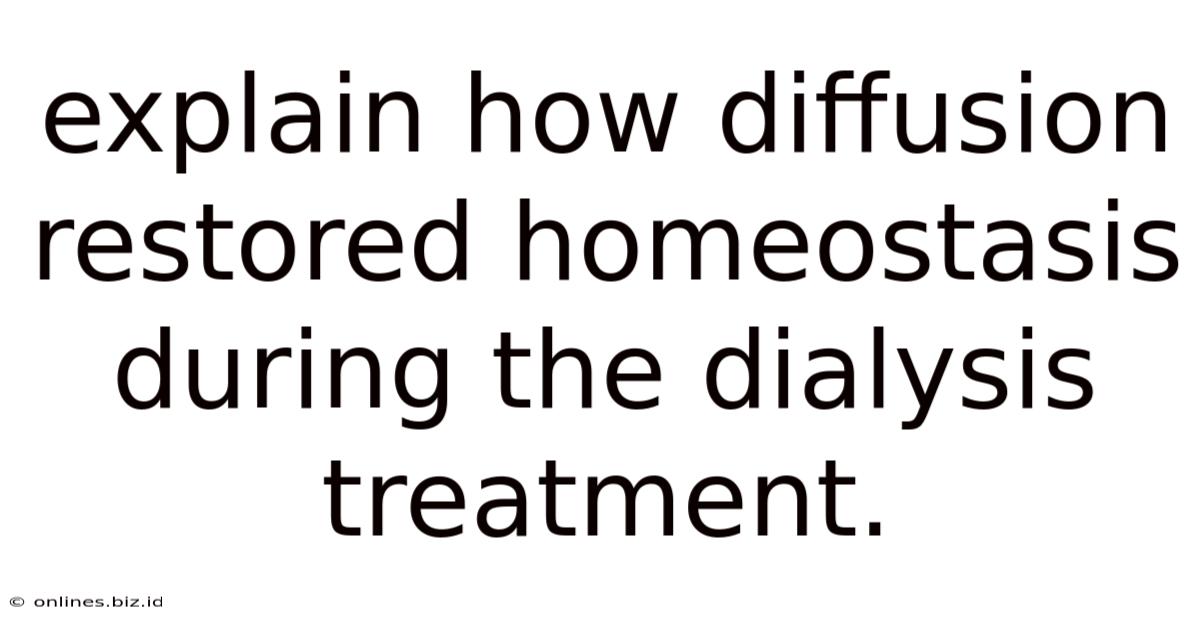Explain How Diffusion Restored Homeostasis During The Dialysis Treatment.