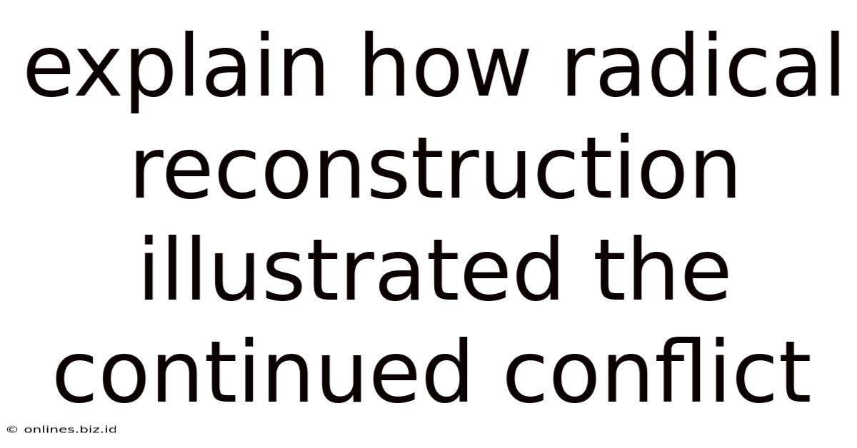 Explain How Radical Reconstruction Illustrated The Continued Conflict