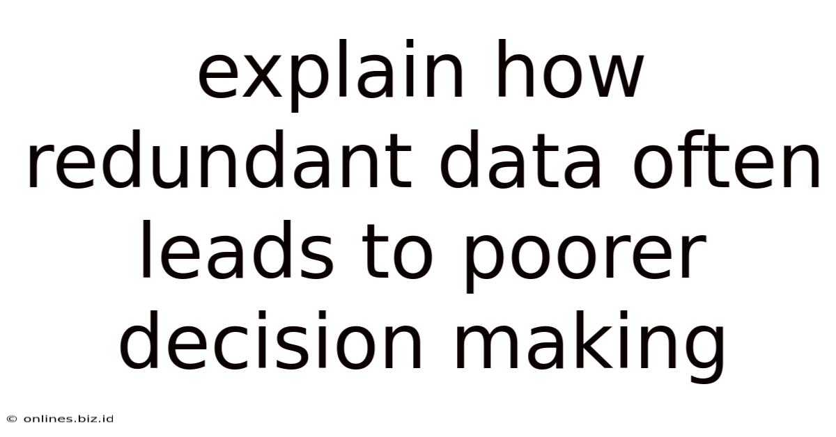 Explain How Redundant Data Often Leads To Poorer Decision Making
