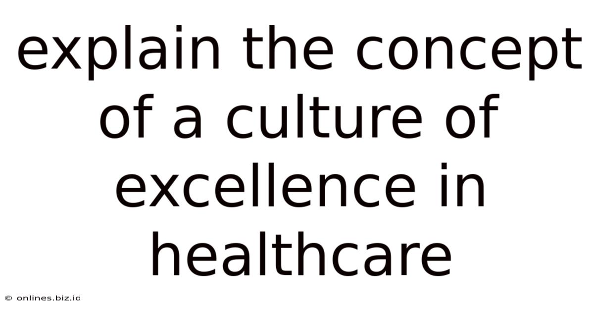 Explain The Concept Of A Culture Of Excellence In Healthcare