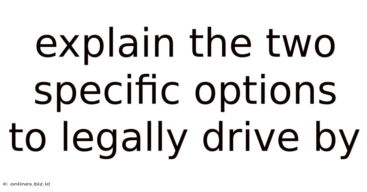 Explain The Two Specific Options To Legally Drive By