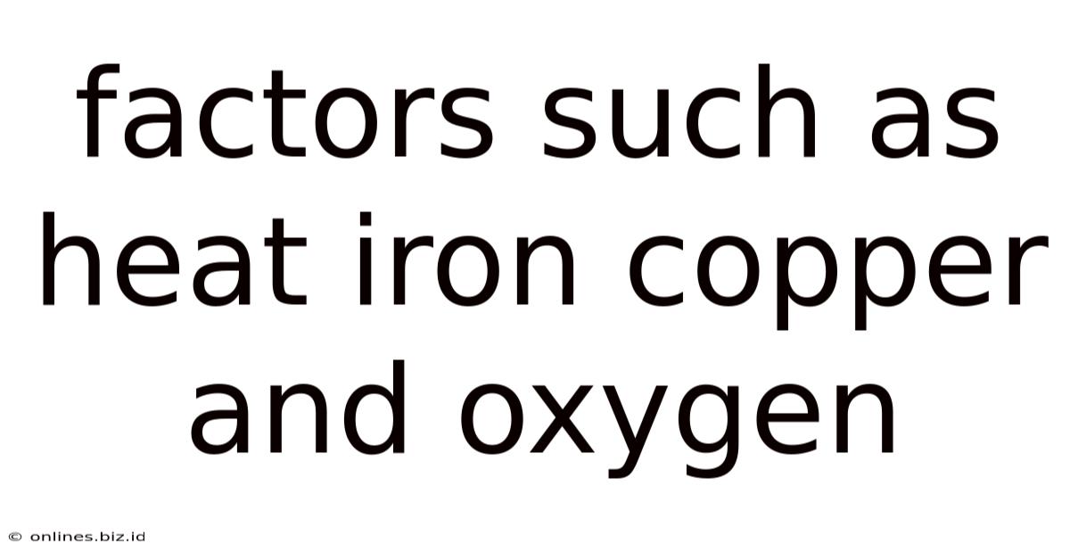 Factors Such As Heat Iron Copper And Oxygen