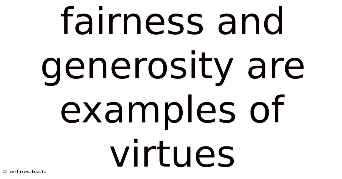 Fairness And Generosity Are Examples Of Virtues