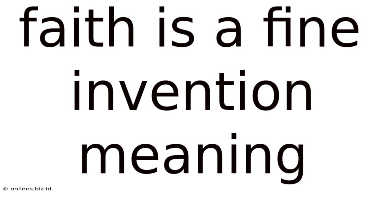 Faith Is A Fine Invention Meaning