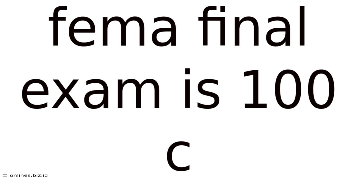 Fema Final Exam Is 100 C