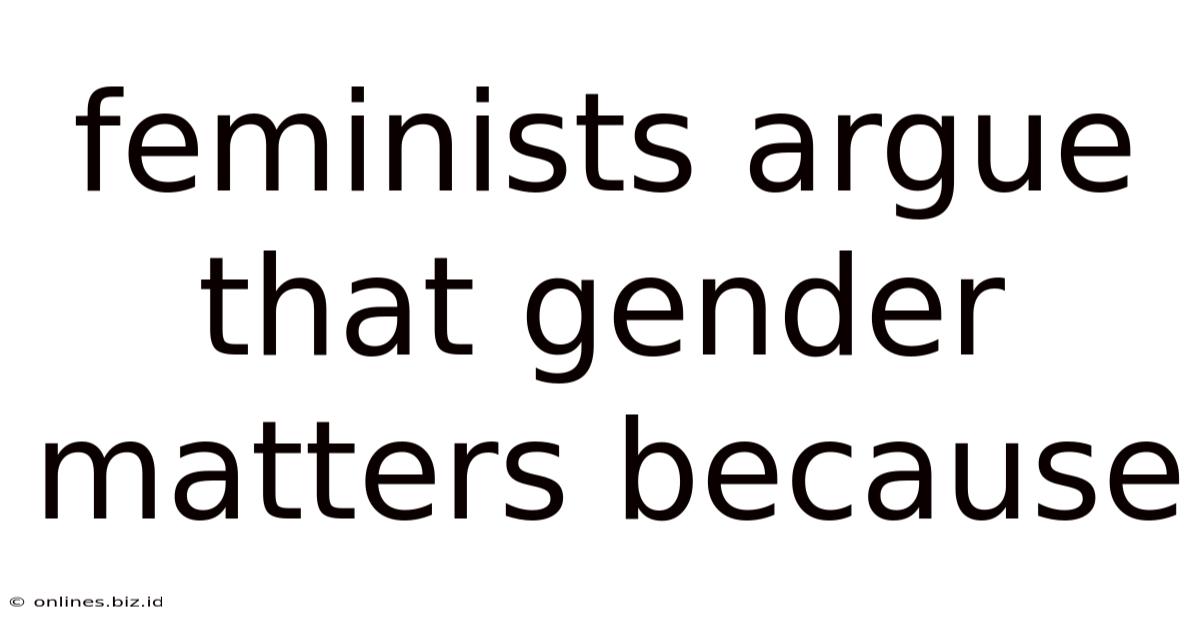 Feminists Argue That Gender Matters Because