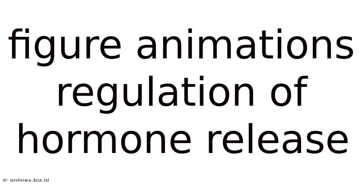 Figure Animations Regulation Of Hormone Release