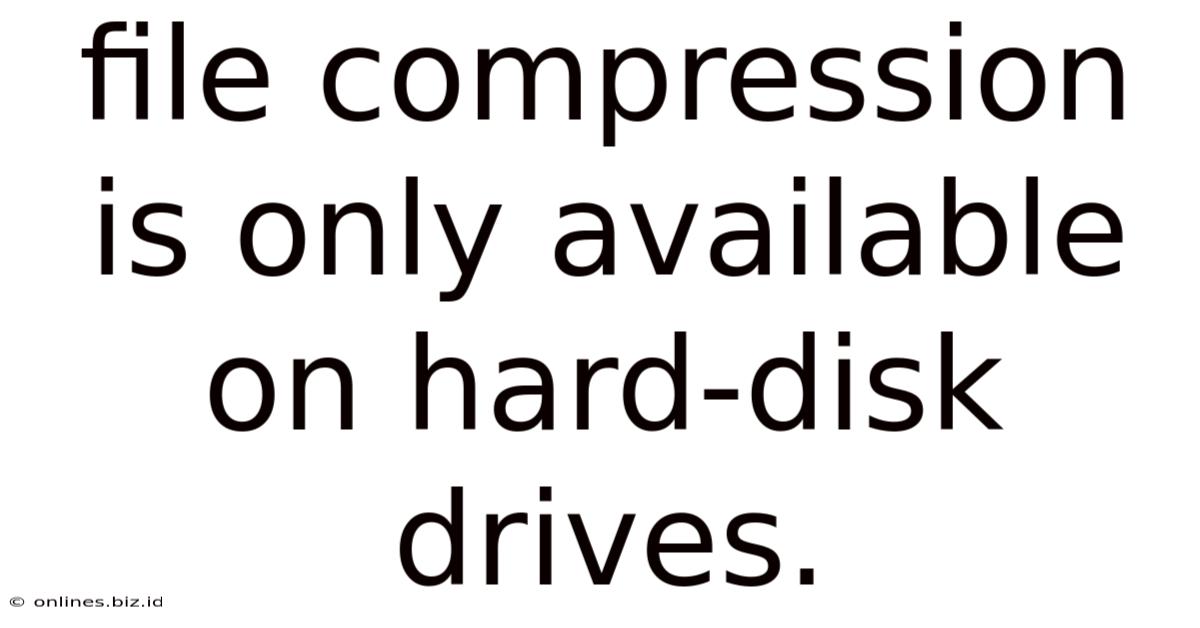 File Compression Is Only Available On Hard-disk Drives.