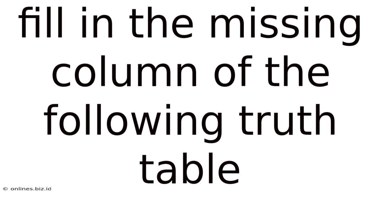 Fill In The Missing Column Of The Following Truth Table