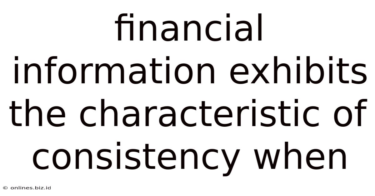 Financial Information Exhibits The Characteristic Of Consistency When