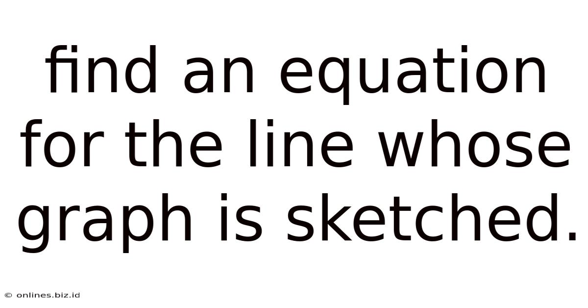 Find An Equation For The Line Whose Graph Is Sketched.