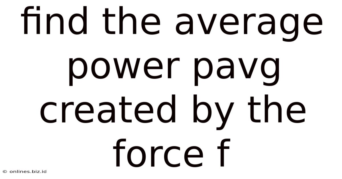 Find The Average Power Pavg Created By The Force F