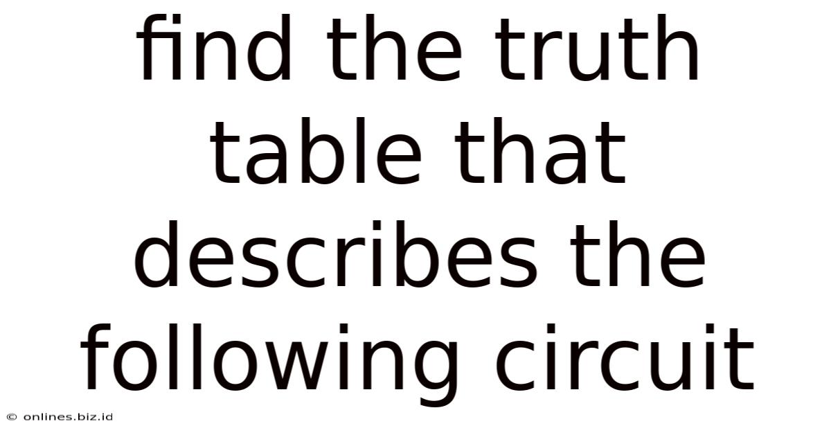Find The Truth Table That Describes The Following Circuit