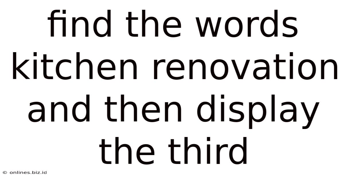 Find The Words Kitchen Renovation And Then Display The Third