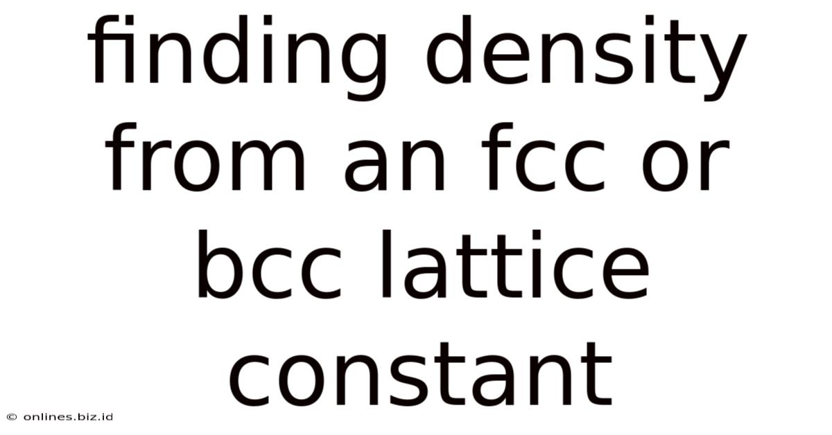 Finding Density From An Fcc Or Bcc Lattice Constant