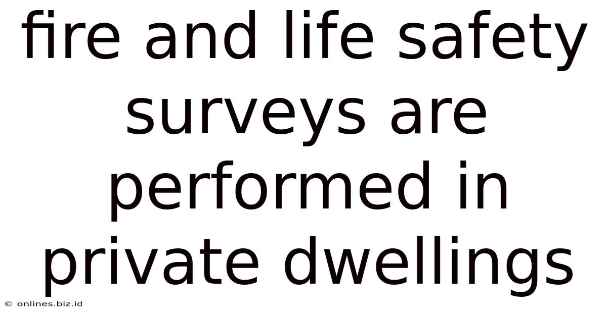 Fire And Life Safety Surveys Are Performed In Private Dwellings