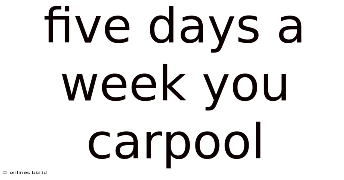 Five Days A Week You Carpool