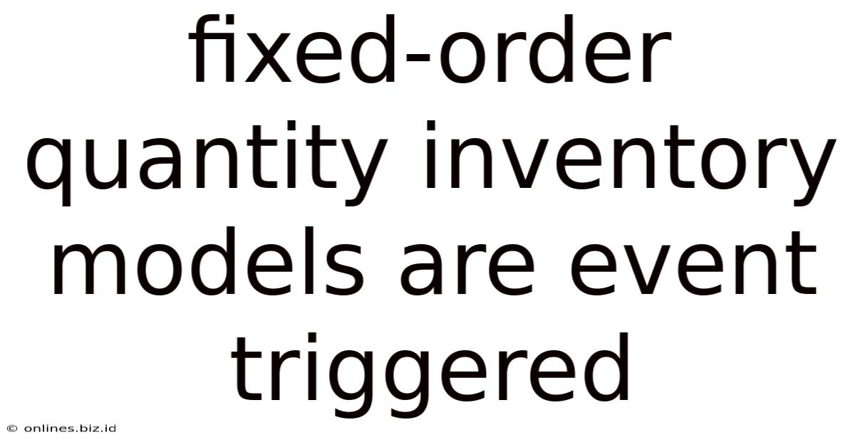 Fixed-order Quantity Inventory Models Are Event Triggered