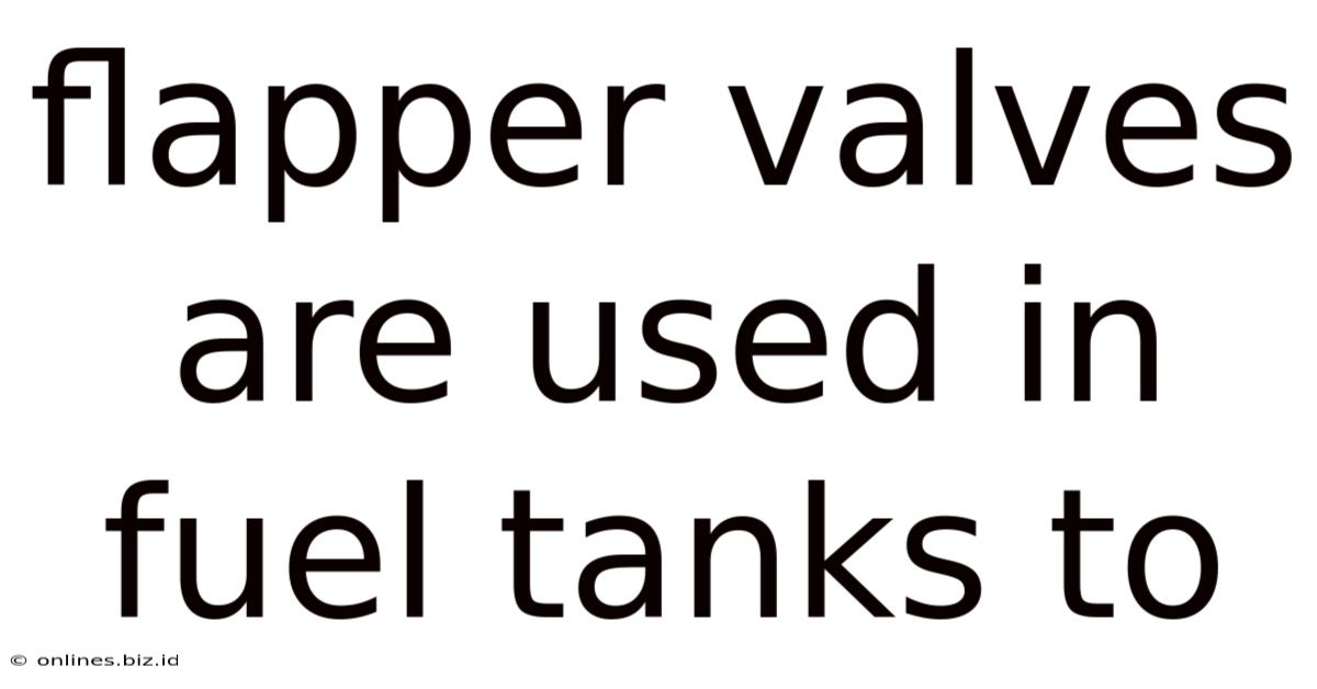 Flapper Valves Are Used In Fuel Tanks To