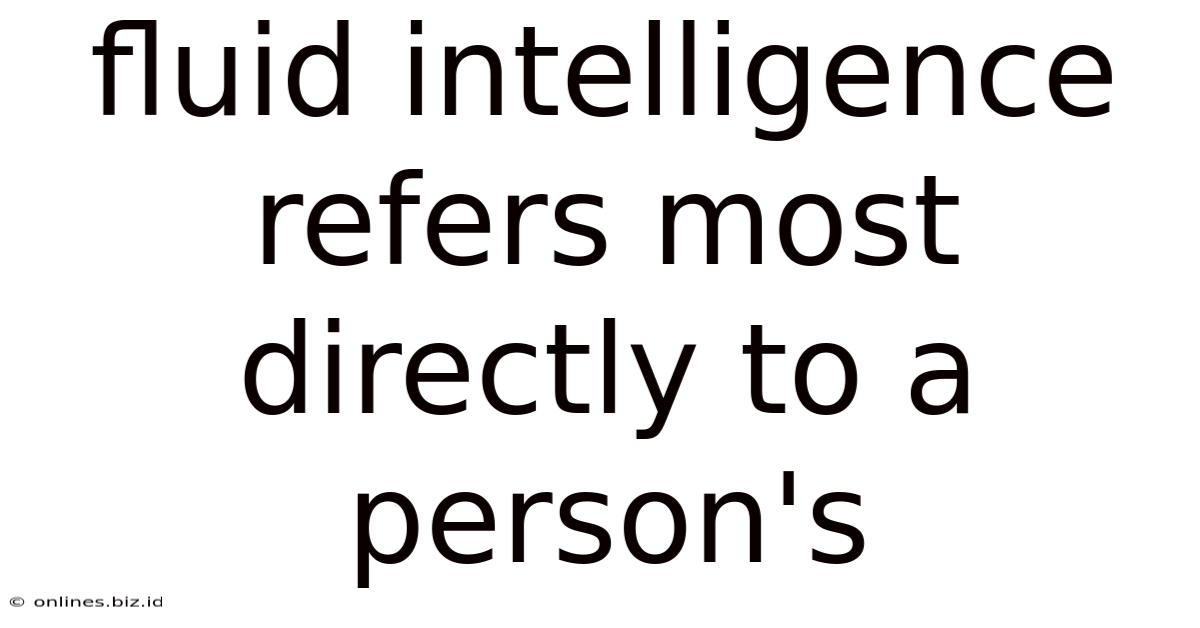 Fluid Intelligence Refers Most Directly To A Person's