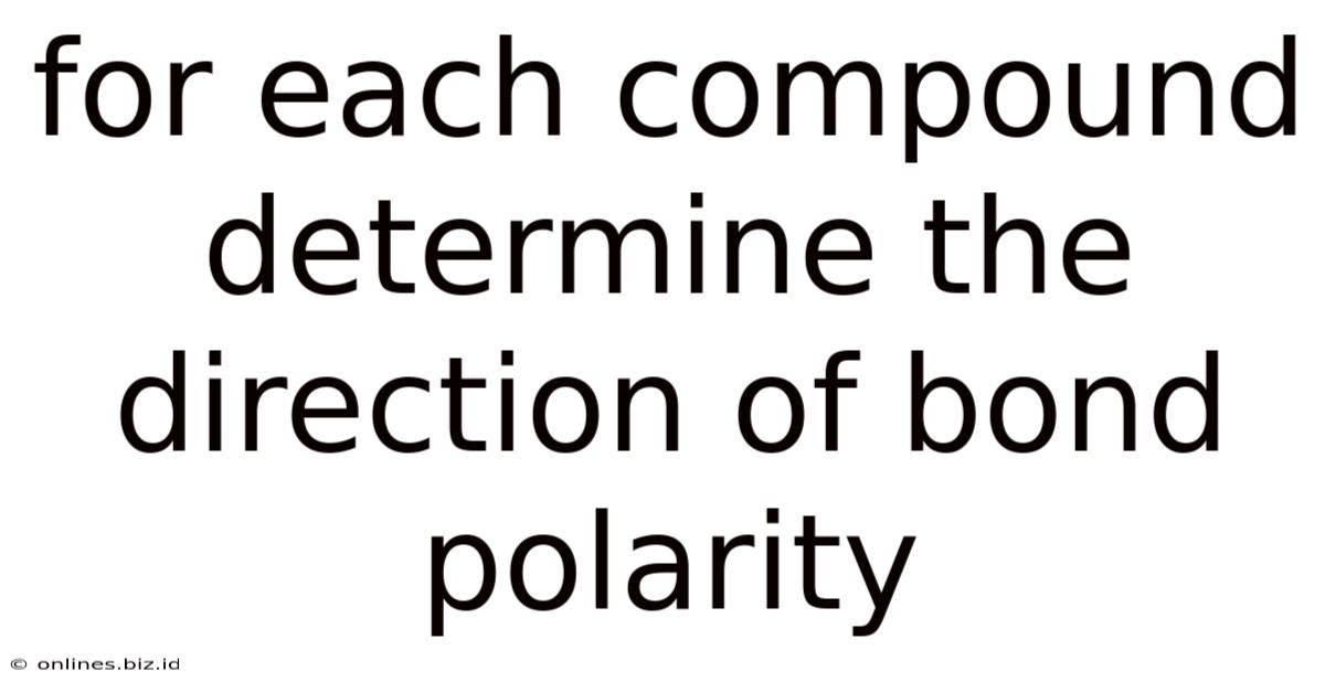 For Each Compound Determine The Direction Of Bond Polarity