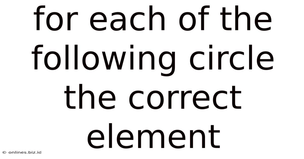 For Each Of The Following Circle The Correct Element