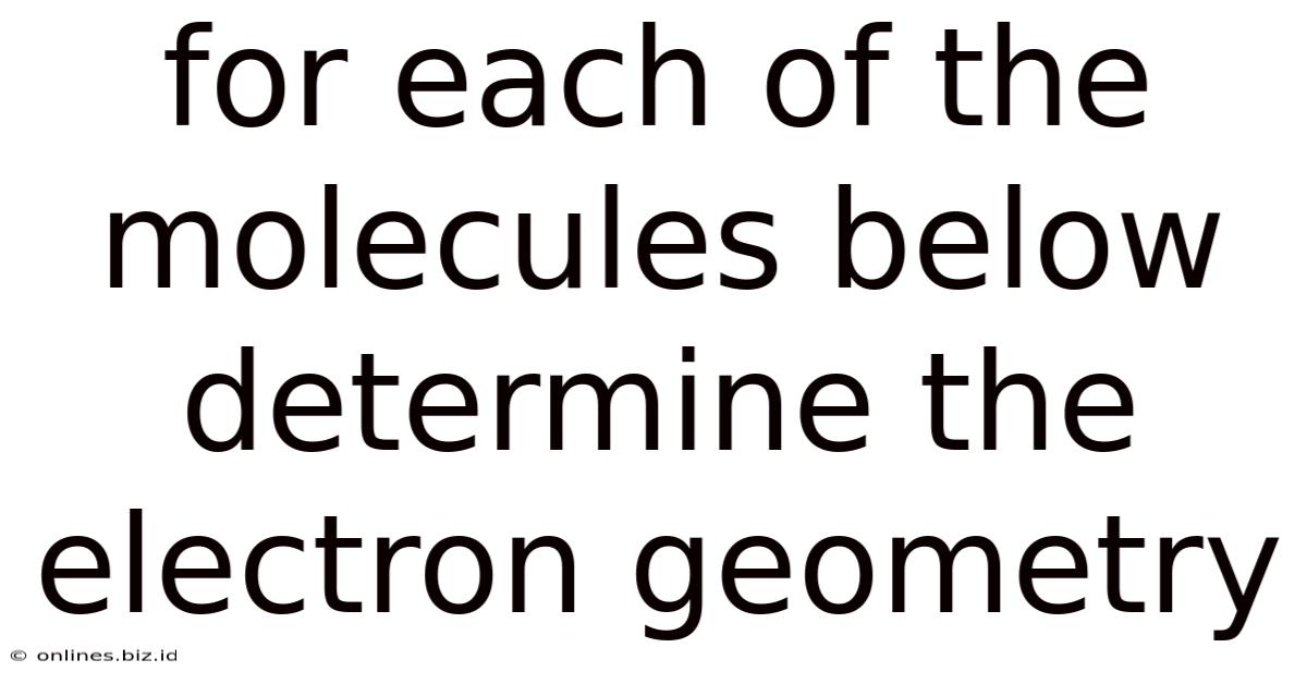For Each Of The Molecules Below Determine The Electron Geometry