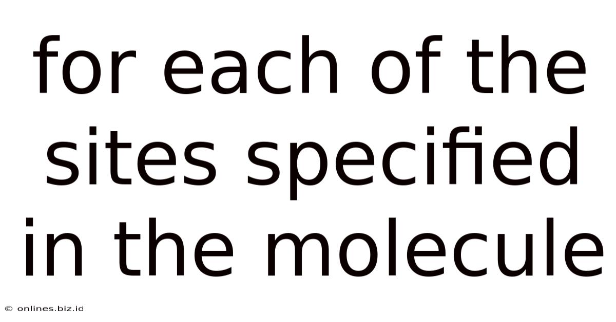For Each Of The Sites Specified In The Molecule