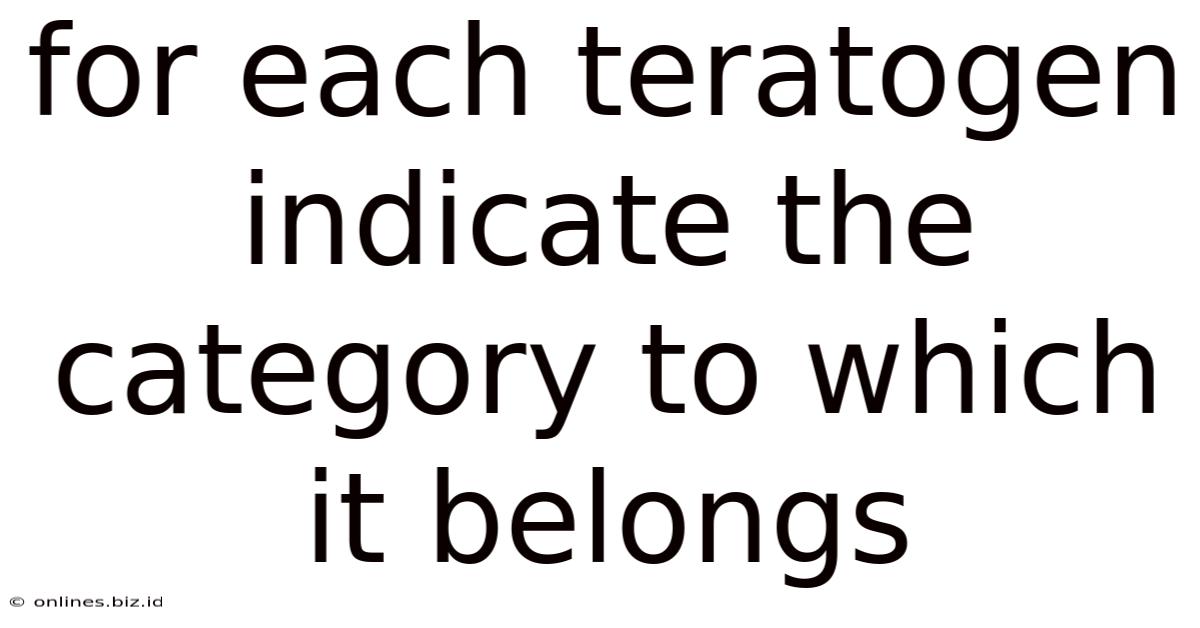 For Each Teratogen Indicate The Category To Which It Belongs