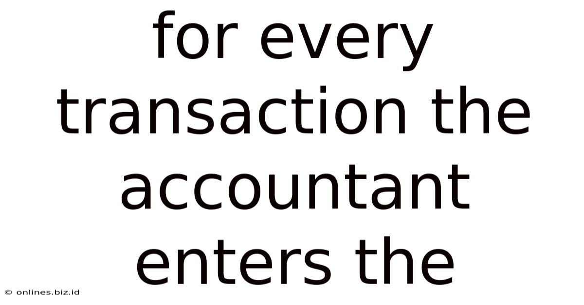 For Every Transaction The Accountant Enters The
