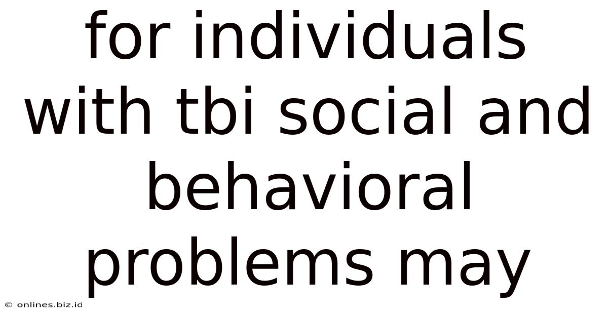 For Individuals With Tbi Social And Behavioral Problems May