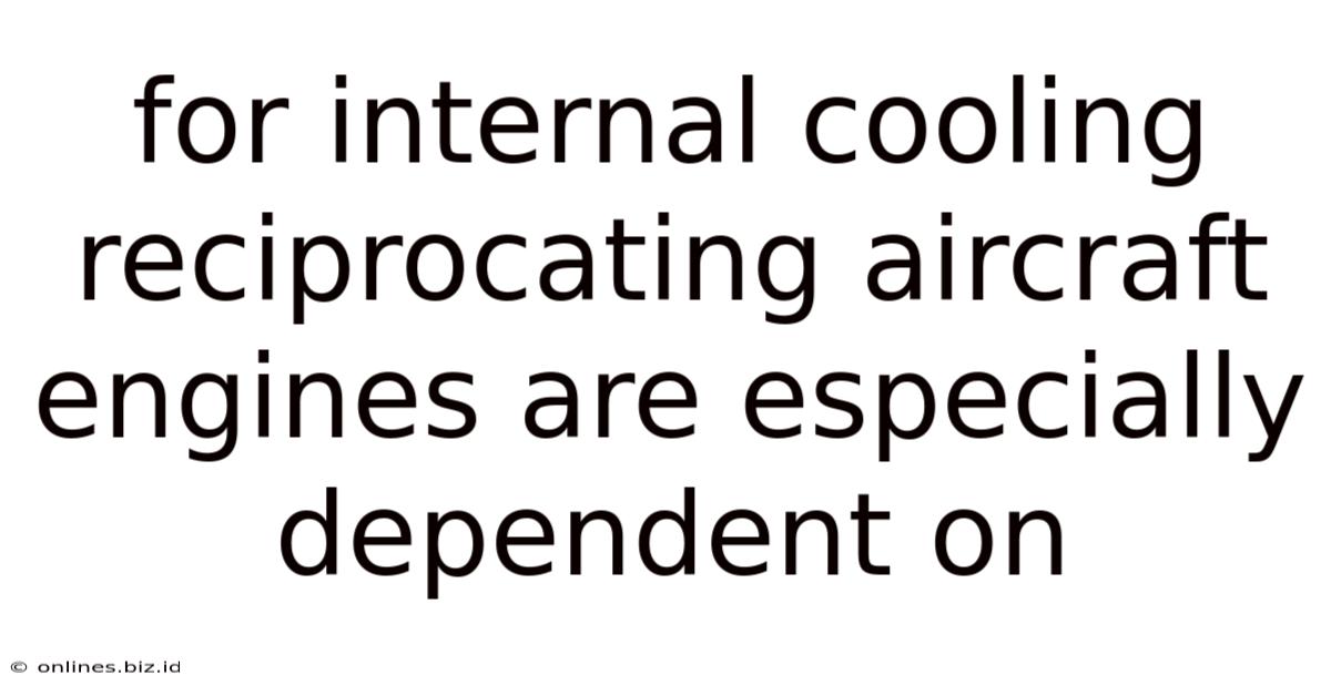For Internal Cooling Reciprocating Aircraft Engines Are Especially Dependent On