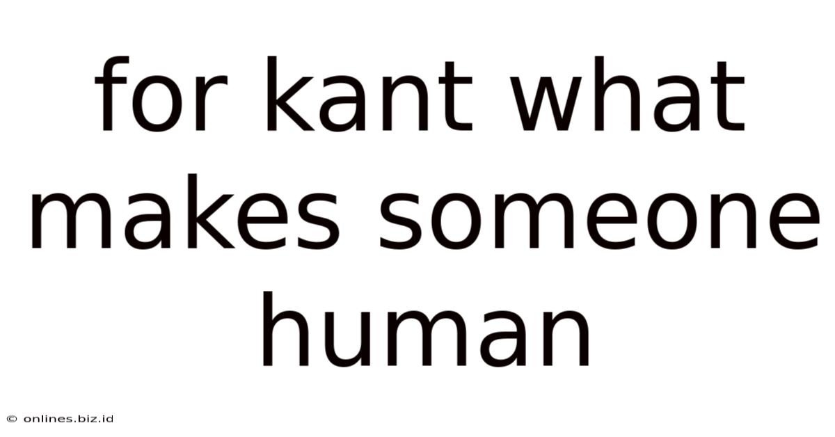 For Kant What Makes Someone Human