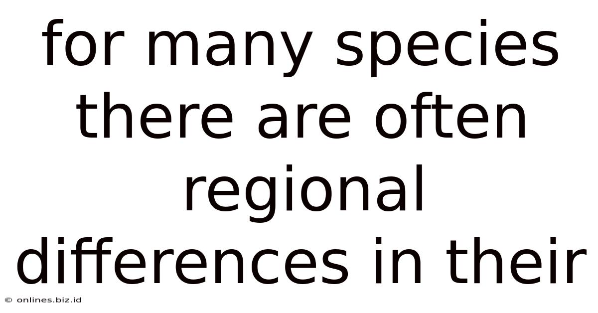 For Many Species There Are Often Regional Differences In Their