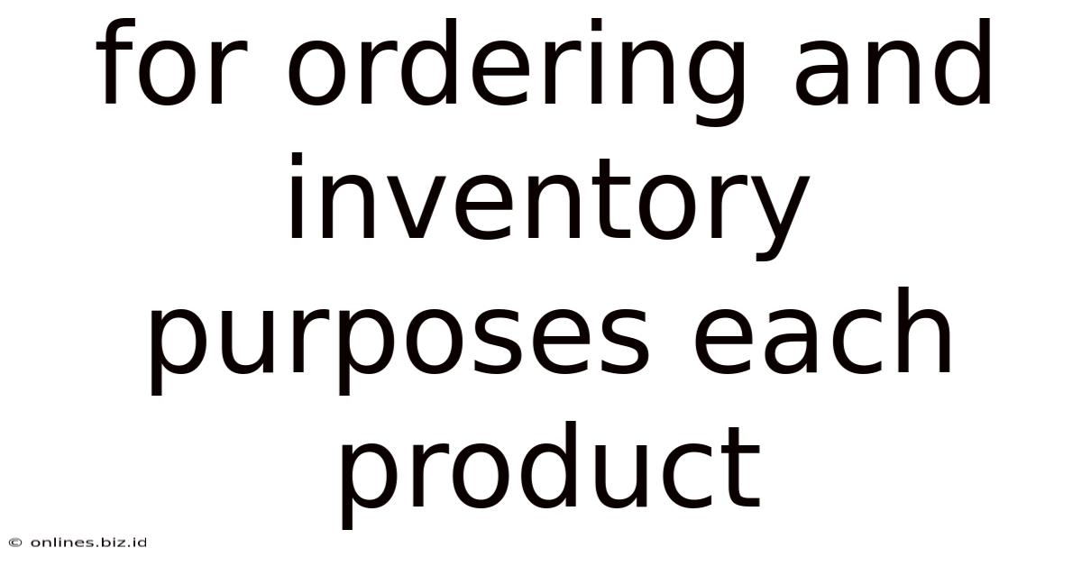 For Ordering And Inventory Purposes Each Product