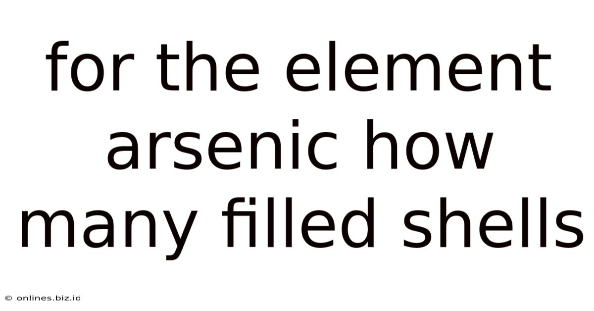 For The Element Arsenic How Many Filled Shells